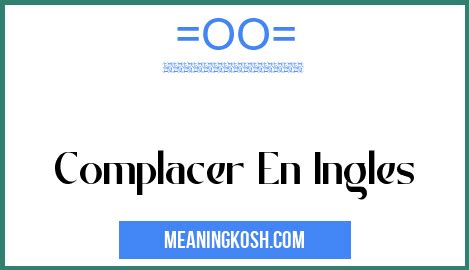 complacer en inglés|English translation of 'complacer' .